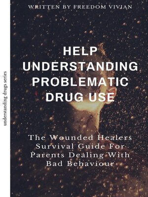 cover image of Help. Understanding Problematic Drug Use--The Wounded Healers Survival Guide for Parents Dealing with Bad Behavior
